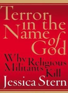 Terror in the Name of God: Why Religious Militants Kill By Jess .9780060505325