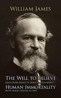 The Will To Believe Human Immortality And Other Essays In Popular Philosop