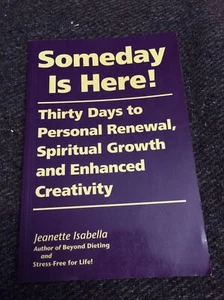 SOMEDAY IS HERE! Thirty Days To Personal Renewal Spiritual Jeanette Isabella - Bild 1 von 5