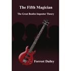 The Fifth Magician The Great Beatles Impostor Theory   New Forrest Dailey 2003