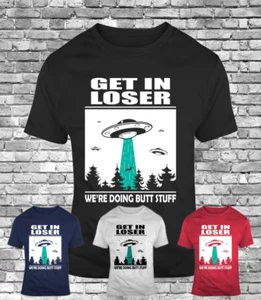 New alien funny men's t-shirt get in loser we're doing butt stuff ufo gift tee - Picture 1 of 5
