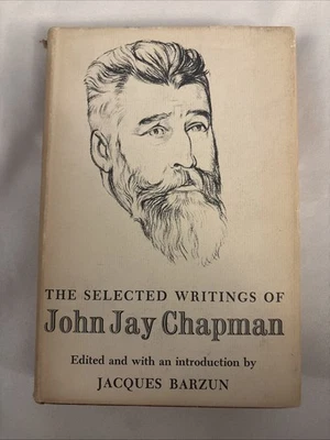 The Selected Writings of John Jay Chapman HB DJ Barzun Jacques 1st print '57 ! - Image 1 of 4