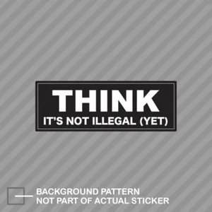 THINK It's Not Illegal Yet Bumper Sticker Decal Vinyl political libertarian - Picture 1 of 1