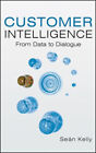 Customer Intelligence : From Data to Dialogue Hardcover Sean Kell
