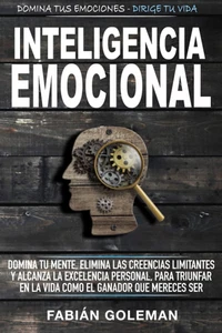 Inteligencia Emocional: Domina Tu Mente, Elimina Las Creencias Limitantes Y Alca - Foto 1 di 12