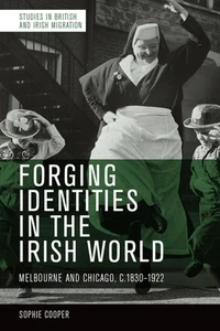 Forging Identities in the Irish World: Melbourne and Chicago, C.1830-1922 by Sop - Picture 1 of 1