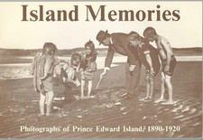ISLAND MEMORIES: Photographs of Prince Edward Island, 1890-1920