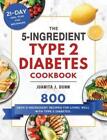 Juanita J Dunn The 5-Ingredient Type 2 Diabetes Cookbook (Hardback)