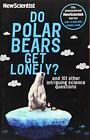 Do Polar Bears Get Lonely: And 101 Othe... By New Scientist Paperback / Softback
