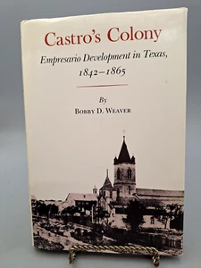 1985 Castro’s Colony Empresario Development in Texas 1842-1865 Weaver 1st HC - Imagen 1 de 11