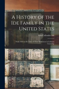 A History of the Ide Family in the United States From 1635 to the  PAPERBACK - Foto 1 di 2