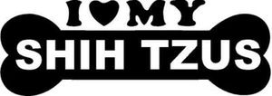 I LOVE MY SHIH TZUS Sticker Dog Bone Puppy Breed Vinyl Decal 6yr - Picture 1 of 2