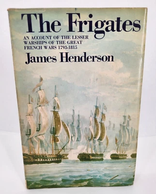 The Frigates by James Henderson Great French Wars 1793-1815 Book Club Edition - Image 1 of 4