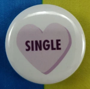 1¼" Round Pinback Pin Funny Humor Valentine Theme "Single" FREE SHIP! - Picture 1 of 3