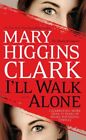 I'll Walk Alone, Paperback by Clark, Mary Higgins, Brand New, Free shipping i...