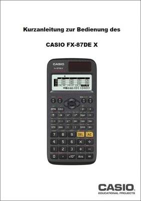CASIO EUROPE GMBH Kurzanleitung zur Bedienung des Casio FX-87 DE X - Classwiz Serie