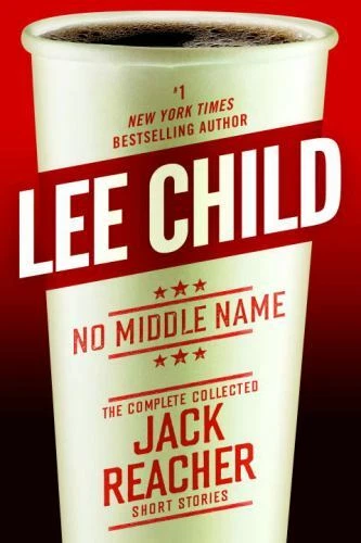 No Middle Name : The Complete Collected Jack Reacher Short Stories by Lee Child (2017, Hardcover)