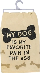"My Dog Is My Favorite Pain In The Ass"~TEA TOWEL 28"~Hand/Kitchen/Dish/Cotton - Picture 1 of 1
