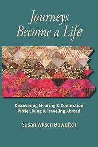 Journeys Become a Life: Discovering Meaning & Connection Living & Traveling Abro