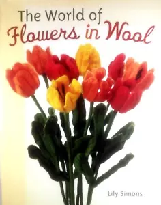 The World of Flowers in Wool by Lily Simons / 2006 Sterling Hardcover Craft Book - Imagen 1 de 1