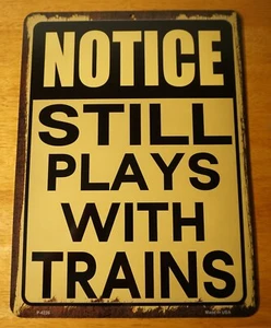 STILL PLAYS WITH TRAINS Metal Sign Model Railroad Collector Collectible Décor - Picture 1 of 4