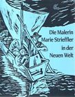 Die Malerin Marie Strieffler in der Neuen Welt : mit Feder und Palette bei den P