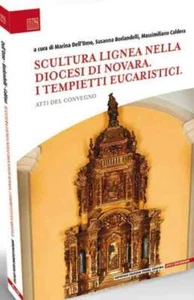 SCULTURA LIGNEA NELLA DIOCESI DI NOVARA I tempietti eucaristici IMPREMIX Ed. '20 - Picture 1 of 1