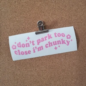 Don't Park Too Close, I'm Chunky Car Decal - Picture 1 of 1