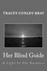 Her Blind Guide: A Light In The Darkness. Conley-Bray 9781482703771 New<|