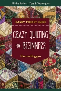 Crazy Quilting for Beginners Pocket Guide - Guide by Sharon Boggon - The Basics - Picture 1 of 8
