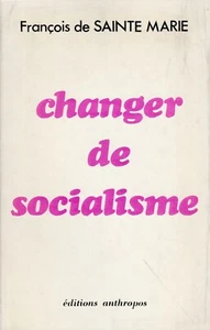 F. de Sainte Marie - CHANGER DE SOCIALISME - anthropos - 1980 - Bild 1 von 1