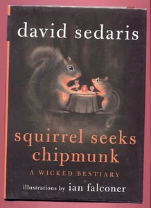 Squirrel Seeks Chipmunk A Wicked Bestiary By David Sedaris. HC Book with DJ - Picture 1 of 2