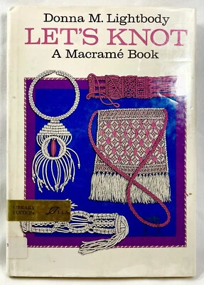 1972 Let's Knot Macrame How-To Pattern Book Donna Lightbody HC Ex Lib Vntg 11551 - Immagine 1 di 4