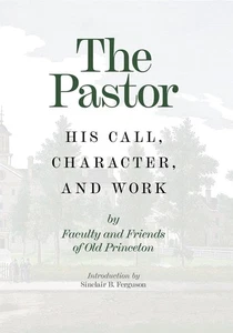 The Pastor: His Call, Character, and Work by Various - Foto 1 di 1