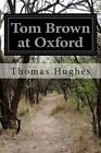 Tom Brown at Oxford.by Hughes  New 9781500523251 Fast Free Shipping<|