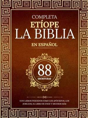 La Biblia Etíope Completa en 88 Escrituras Españolas: Con libros perdidos como