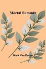 Mark Van Doren Mortal Summer (Taschenbuch)