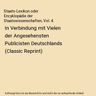 Staats-Lexikon oder Encyklopdie der Staatswissenschaften, Vol. 4: In Verbindun