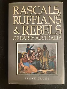 Rascals, Ruffians & Rebels of Early Australia, By FRANK CLUNE HB 1st 1987 - Picture 1 of 3