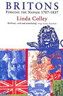 Britons : Forging the Nation, 1707-1837 Hardcover Linda Colley