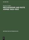 Reichswehr und Rote Armee 1920-1933: Wege Und Stationen Einer Ungewoehnlichen Zu