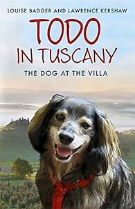 Todo in Tuscany: the dog at the villa, Badger, Louise & Kershaw, Lawrence, Used;