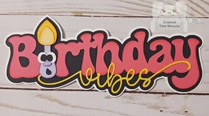 Premade paper piece, scrapbook Title, Birthday Vibes Title, Birthday Girl, Title - Picture 1 of 1