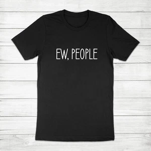 Ew People Indoorsy Shirt Introvert Sarcasm Unisex T-Shirt Funny T-Shirts Hipster - Picture 1 of 13