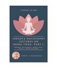 Vedanta Philosophy Lectures On Jnana Yoga Part I Vedanta Philosophy J