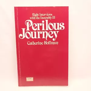 Perilous Journey: 8 interviews with the incurably ill. By Catherine Hoffman - Bild 1 von 6