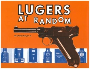 LUGERS AT RANDOM von Kenyon, neues Buch! $ 0 Versand! 420 Seiten, 400+ Fotos - Bild 1 von 1