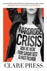Wardrobe Crisis: How We Went from Sunday Best to Fast Fashion by Clare Press