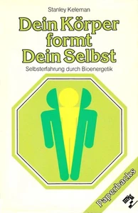 Dein Körper formt Dein Selbst - Selbsterfahrung durch Bioenergetik Selbsterfahru - Bild 1 von 1