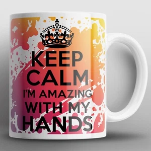 Keep Calm I'm Amazing With My Hands Mug Mugs Baker Builder Carpenter Massage - Picture 1 of 2